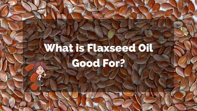 What is Flaxseed Oil Good For? - Nutri Inspector