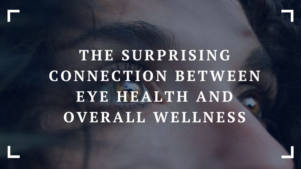 the surprising connection between eye health and overall wellness