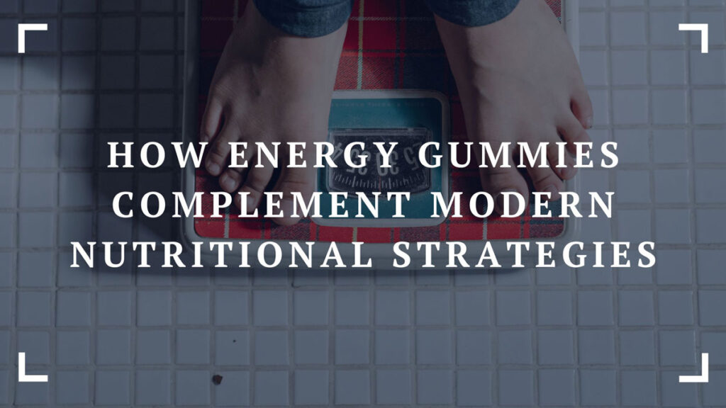 how energy gummies complement modern nutritional strategies