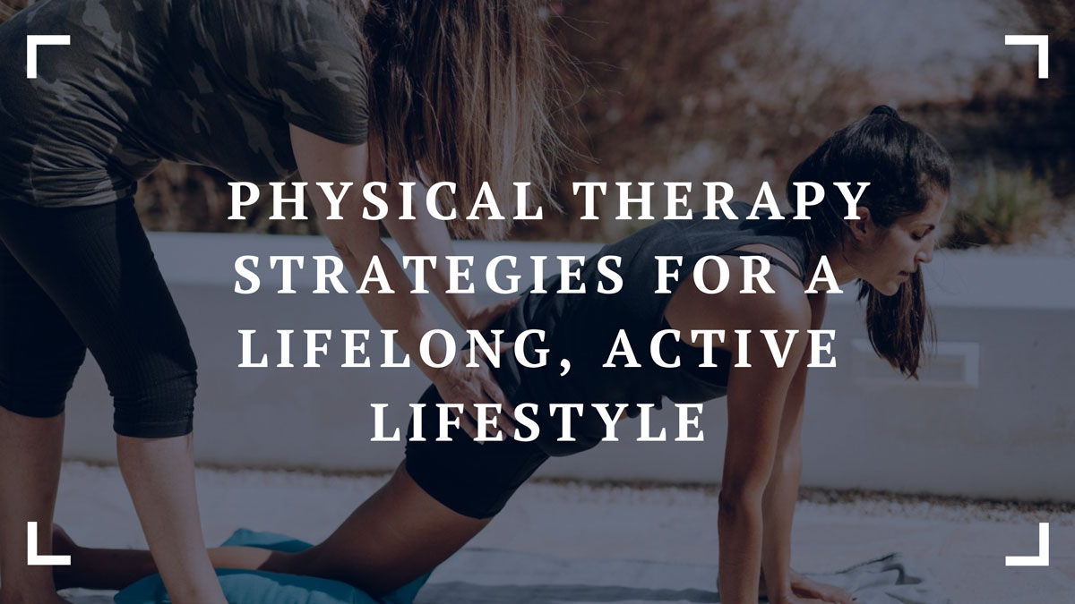 physical therapy strategies for a lifelong active lifestyle