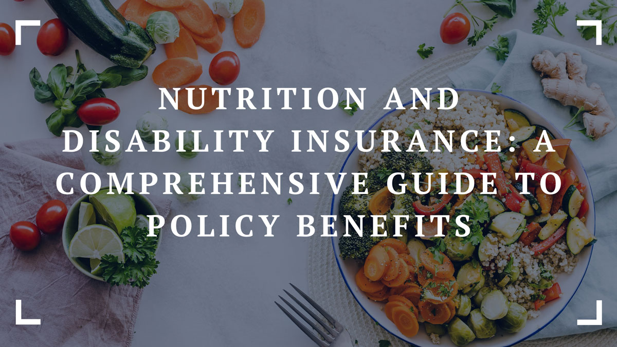 nutrition and disability insurance a comprehensive guide to policy benefits