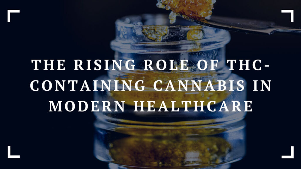 the rising role of thc containing cannabis in modern healthcare