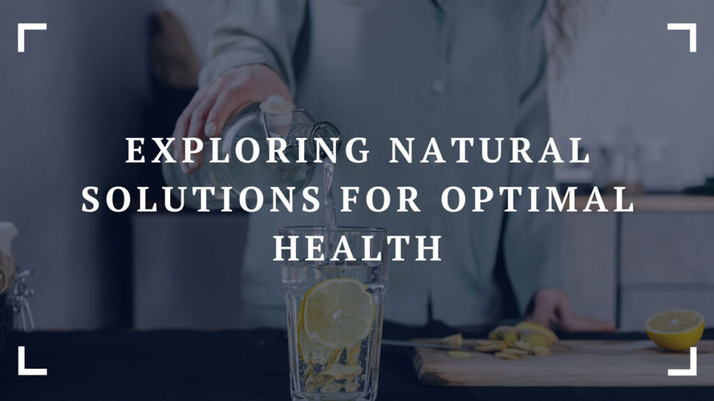 exploring natural solutions for optimal health