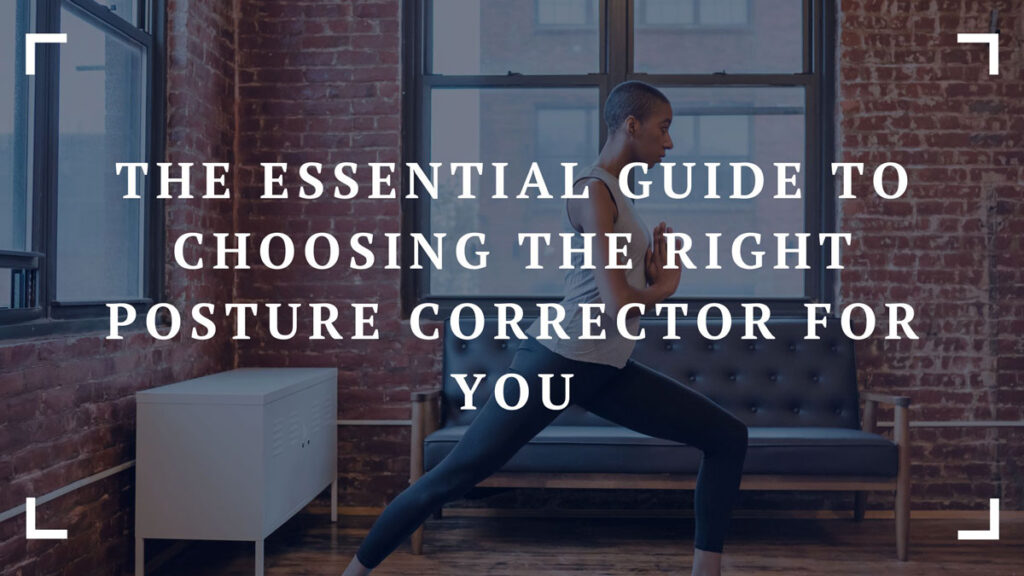 the essential guide to choosing the right posture corrector for you
