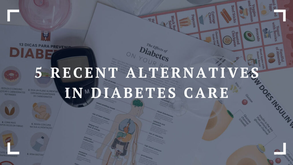 5 recent alternatives in diabetes care