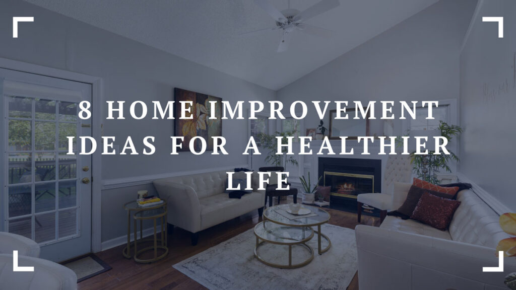 8 home improvement ideas for a healthier life