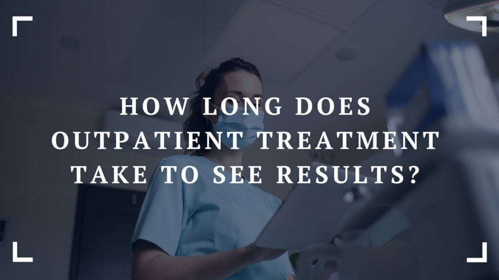 how long does outpatient treatment take to see results