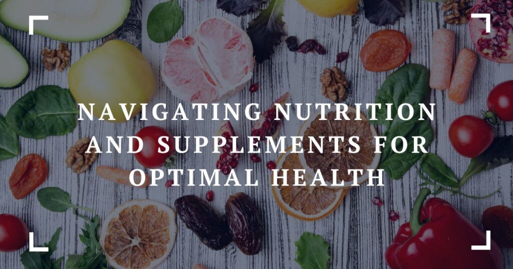 navigating nutrition and supplements for optimal health