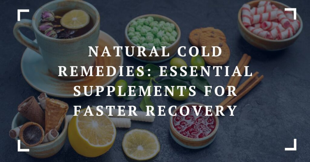 natural cold remedies essential supplements for faster recovery