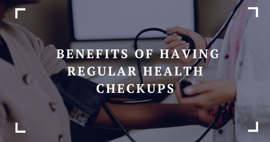 benefits of having regular health checkups