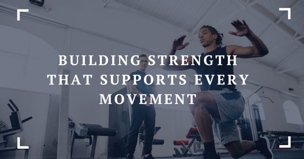 building strength that supports every movement