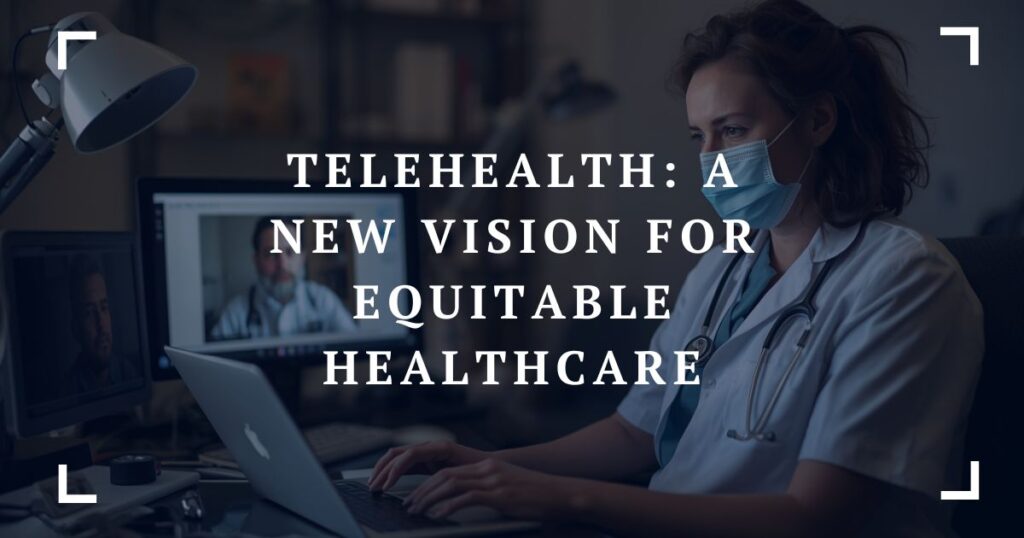 telehealth a new vision for equitable healthcare