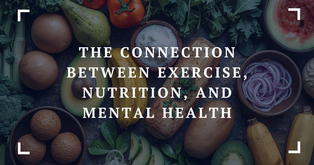 the connection between exercise, nutrition, and mental health